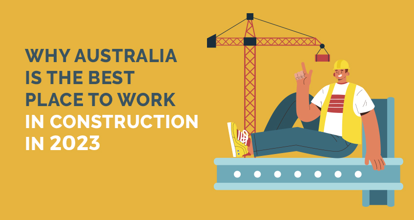 why-australia-is-the-best-place-to-work-in-construction-in-2023