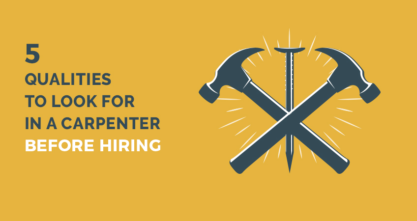 5 Qualities To Look For In A Carpenter Before Hiring | HLH Group