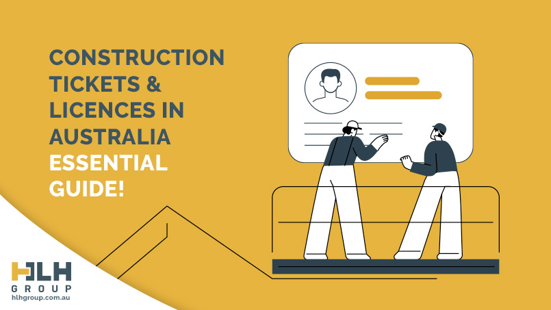 Construction Tickets & Licences in Australia- Essential Guide - HLH Group