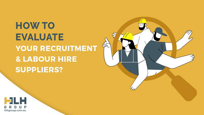 How to Evaluate Recruitment Labour Hire Suppliers - HLH Group