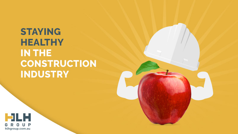 Staying Healthy Construction Industry - HLH Group